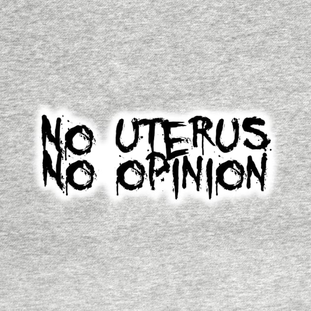No uterus no opinion by Bite Back Sticker Co.